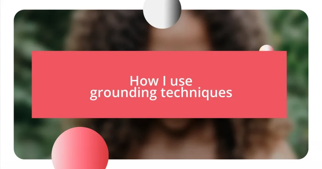 How I use grounding techniques