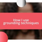 How I use grounding techniques