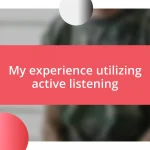 My experience utilizing active listening