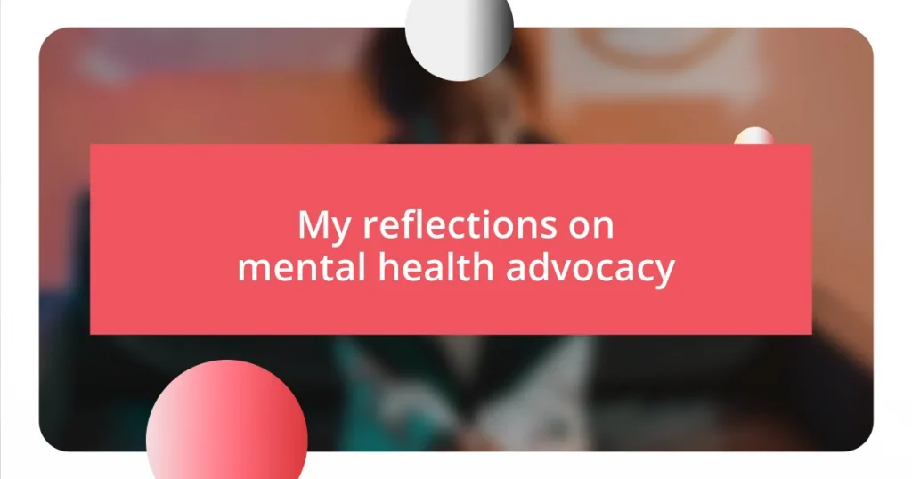 My reflections on mental health advocacy