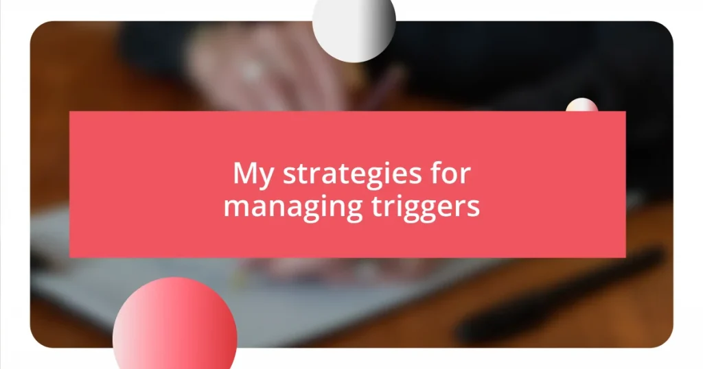 My strategies for managing triggers