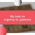 My take on urgency vs. patience