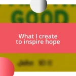 What I create to inspire hope