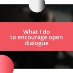 What I do to encourage open dialogue