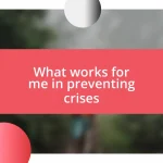 What works for me in preventing crises