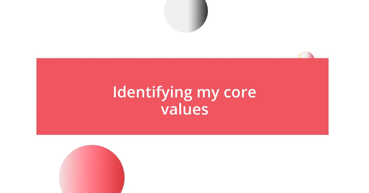 Identifying my core values