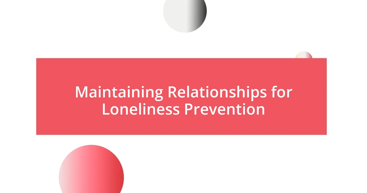 Maintaining Relationships for Loneliness Prevention