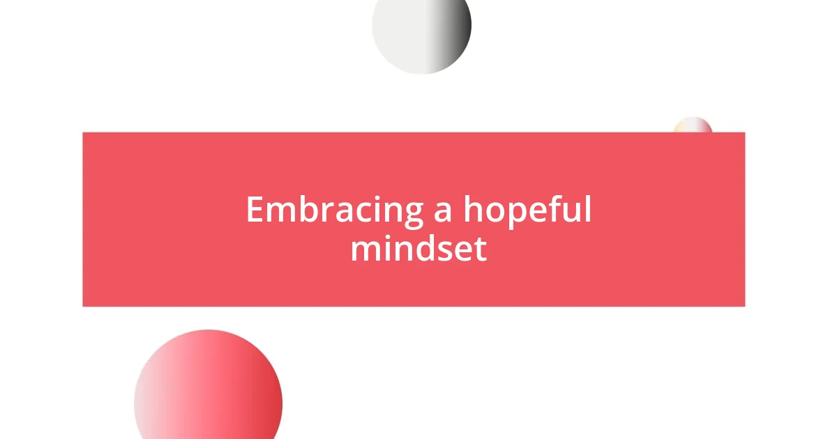 Embracing a hopeful mindset