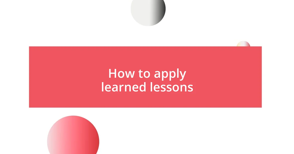 How to apply learned lessons